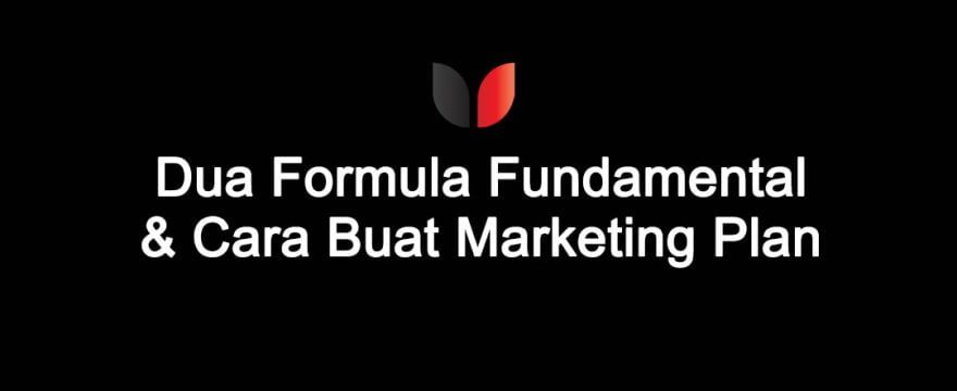 Dua Formula Fundamental Bisnes & Cara Buat Marketing Plan (Bonus: Downloadable Template)