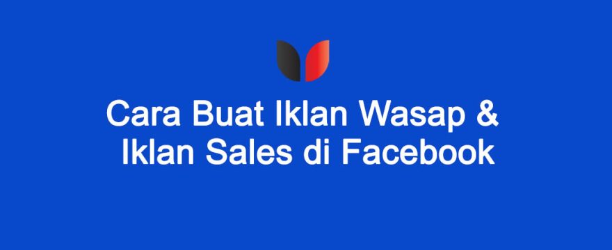 Cara Buat Iklan Wasap dan Iklan Sales di Facebook. Langkah Demi Langkah.