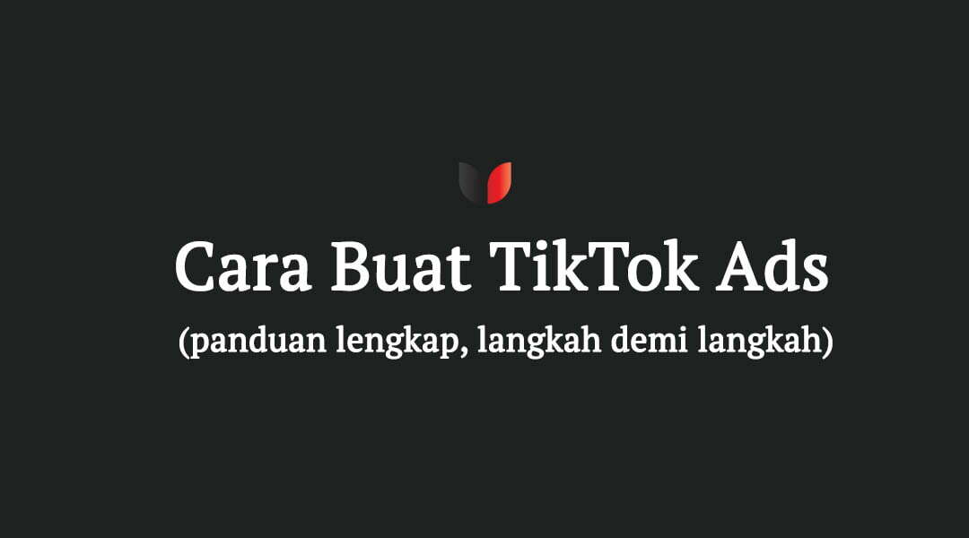 Cara Buat TikTok Ads (Panduan Lengkap Langkah Demi Langkah)